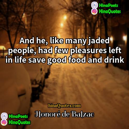 Honoré de Balzac Quotes | And he, like many jaded people, had